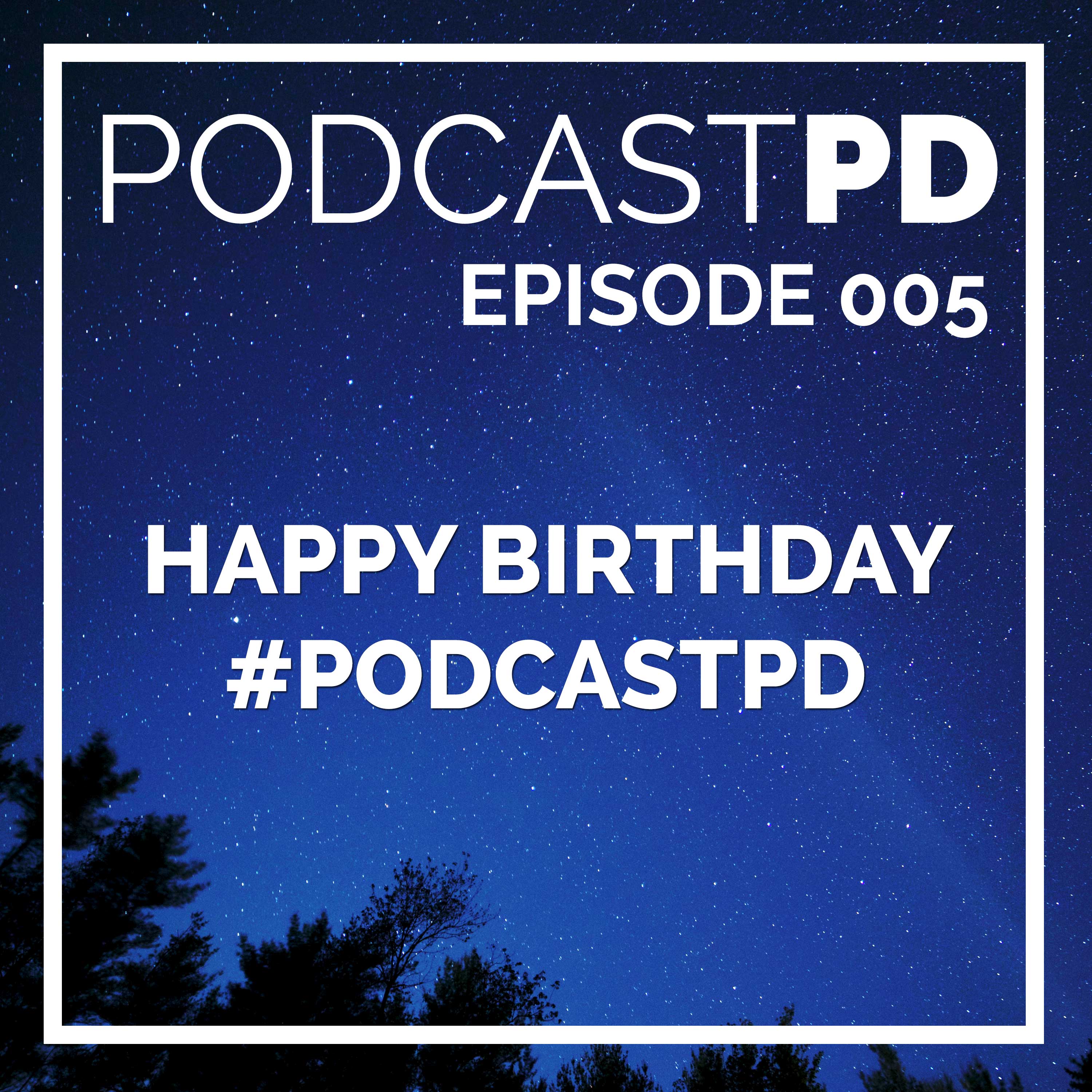 Happy Birthday #PodcastPD - PPD005