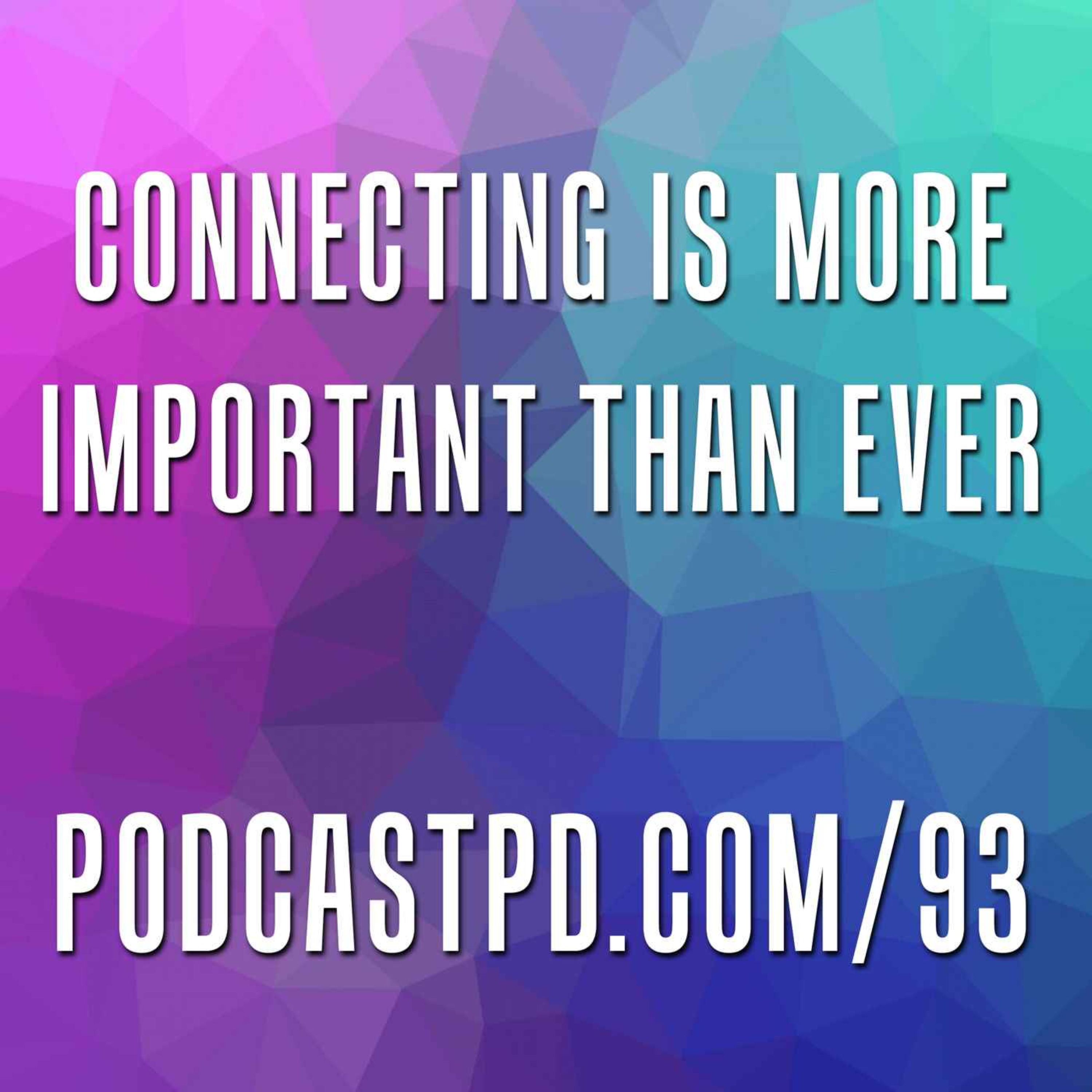 Connecting Is More Important Than Ever - PPD093 Image