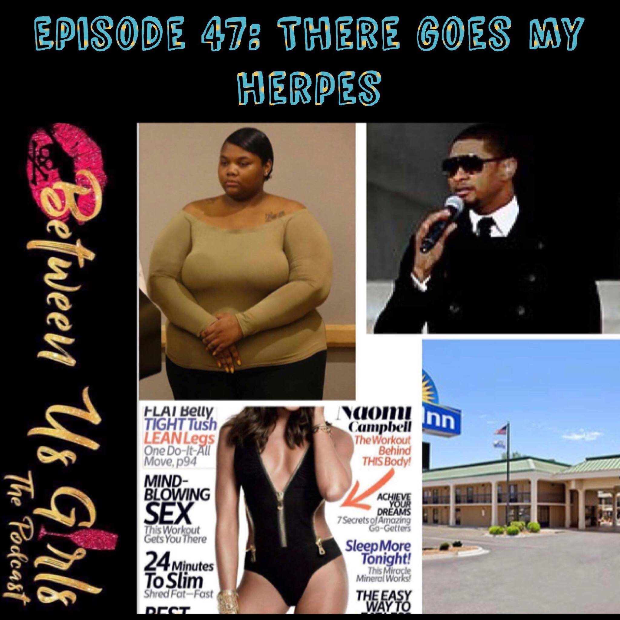 Episode 47 - There Goes My Herpes
