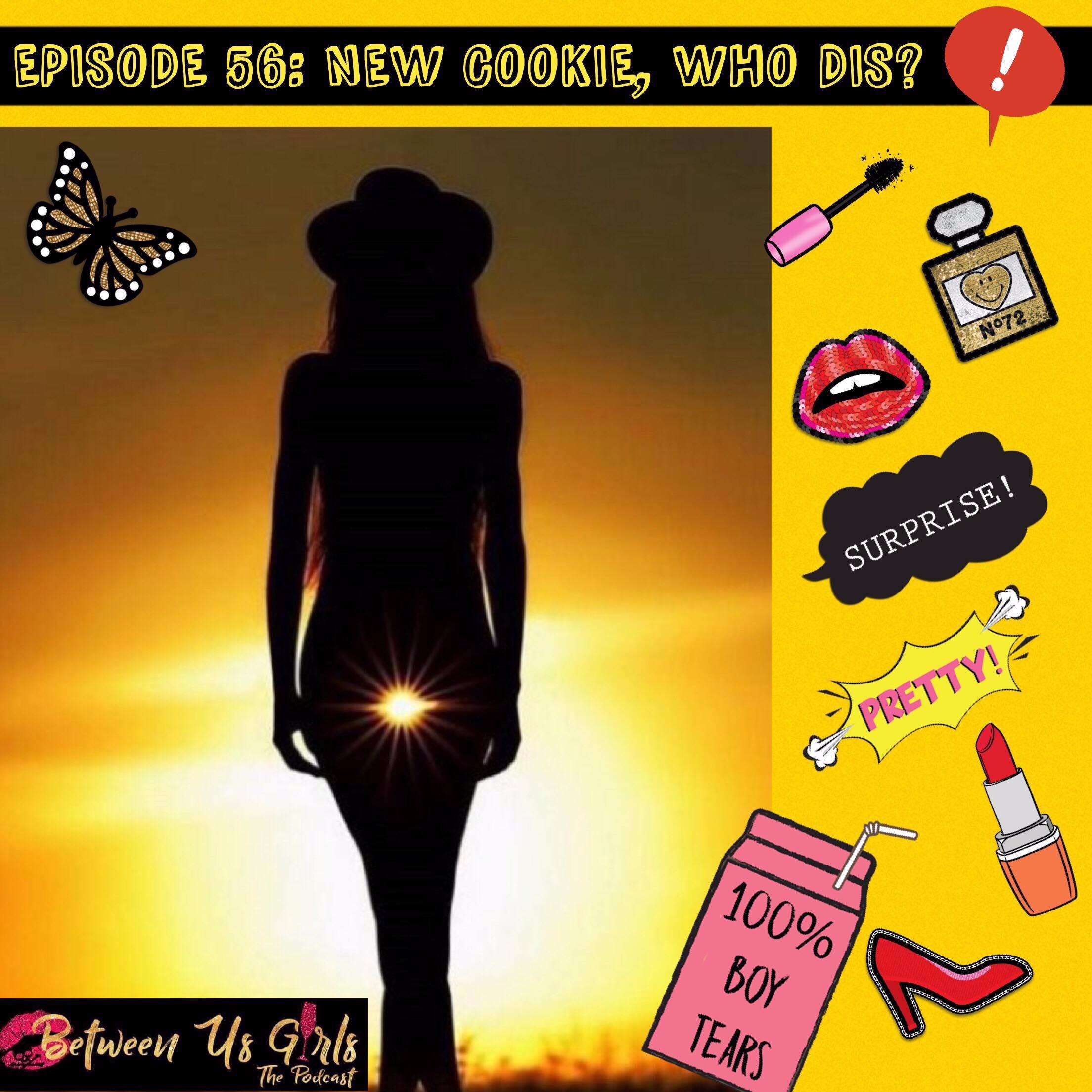 Episode 56 - New Cookie, Who Dis?