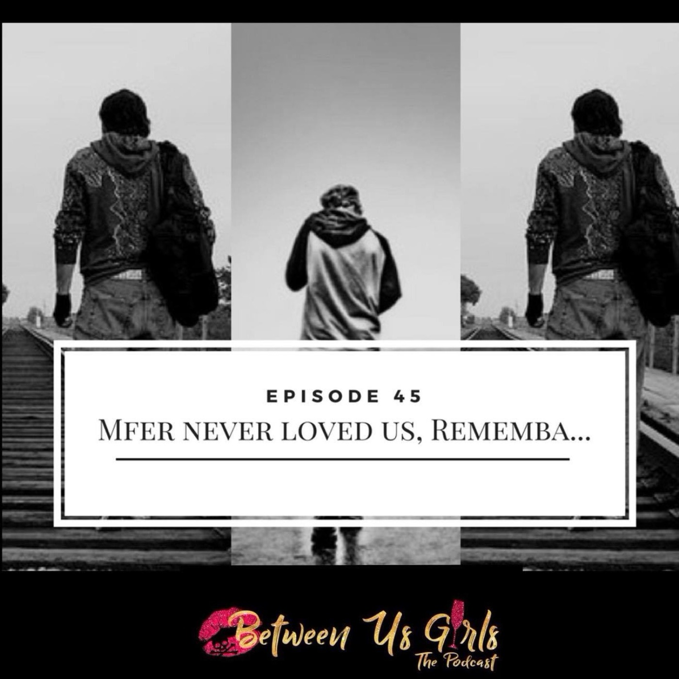 Episode 45 - Mfer Never Loved Us, Rememba
