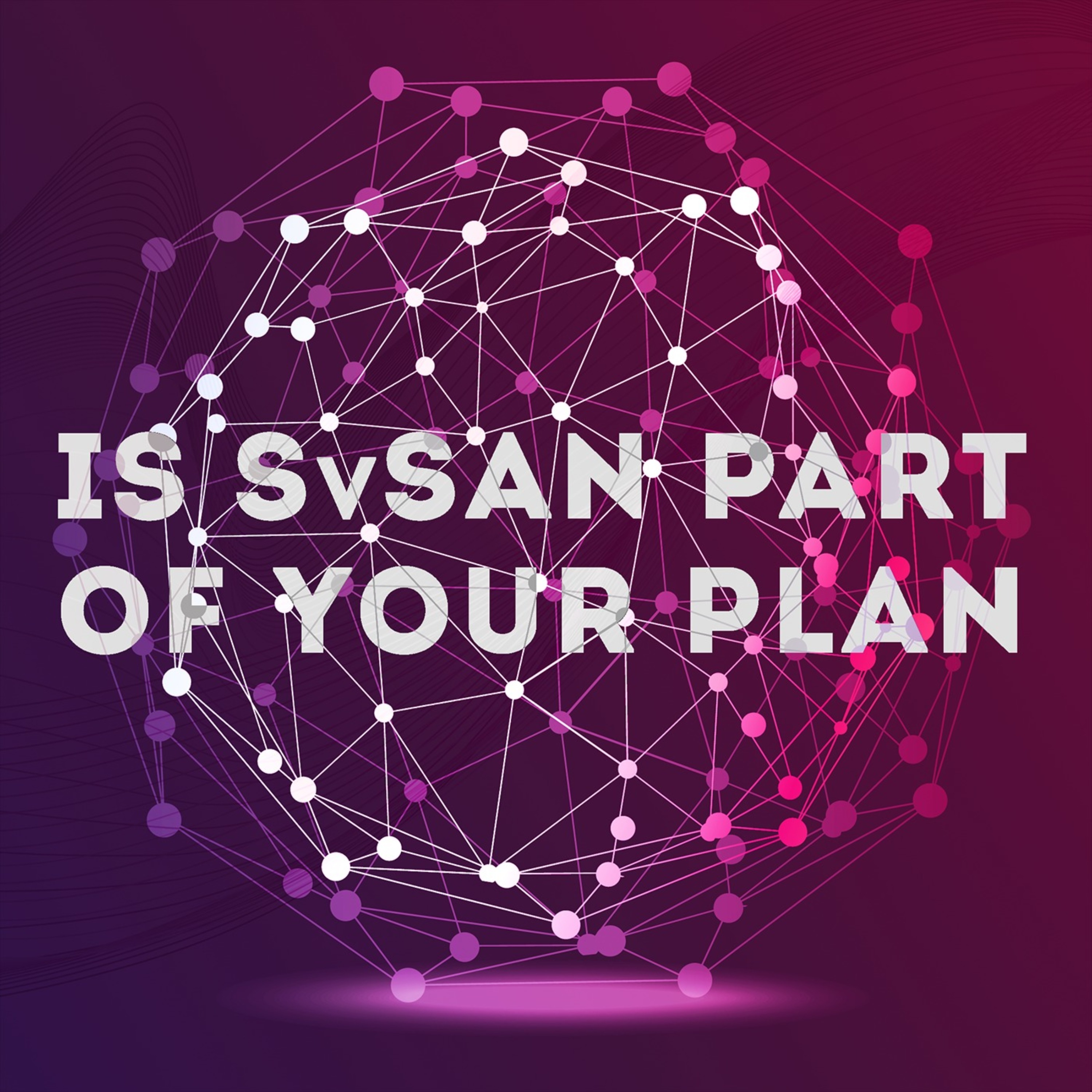 Is SvSAN part of your plan?