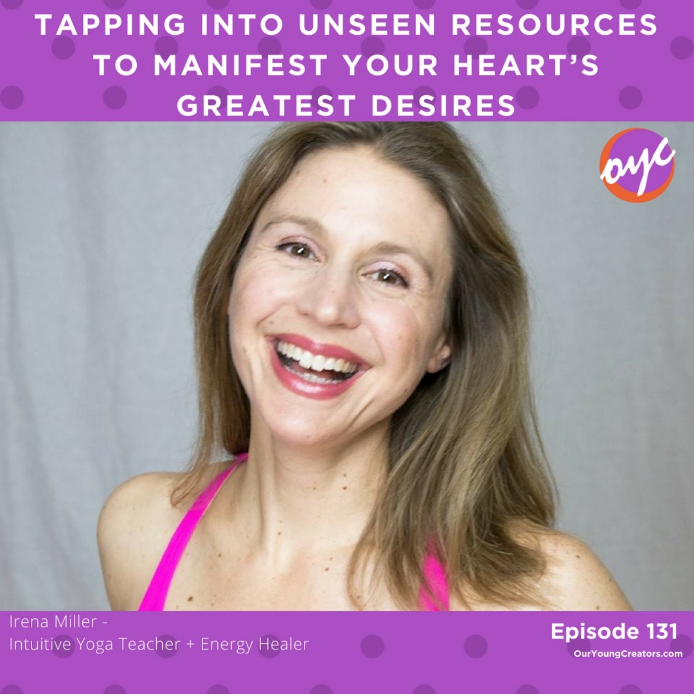 131 - Tapping Into Unseen Resources to Manifest Your Heart's Greatest Desires episode artwork
