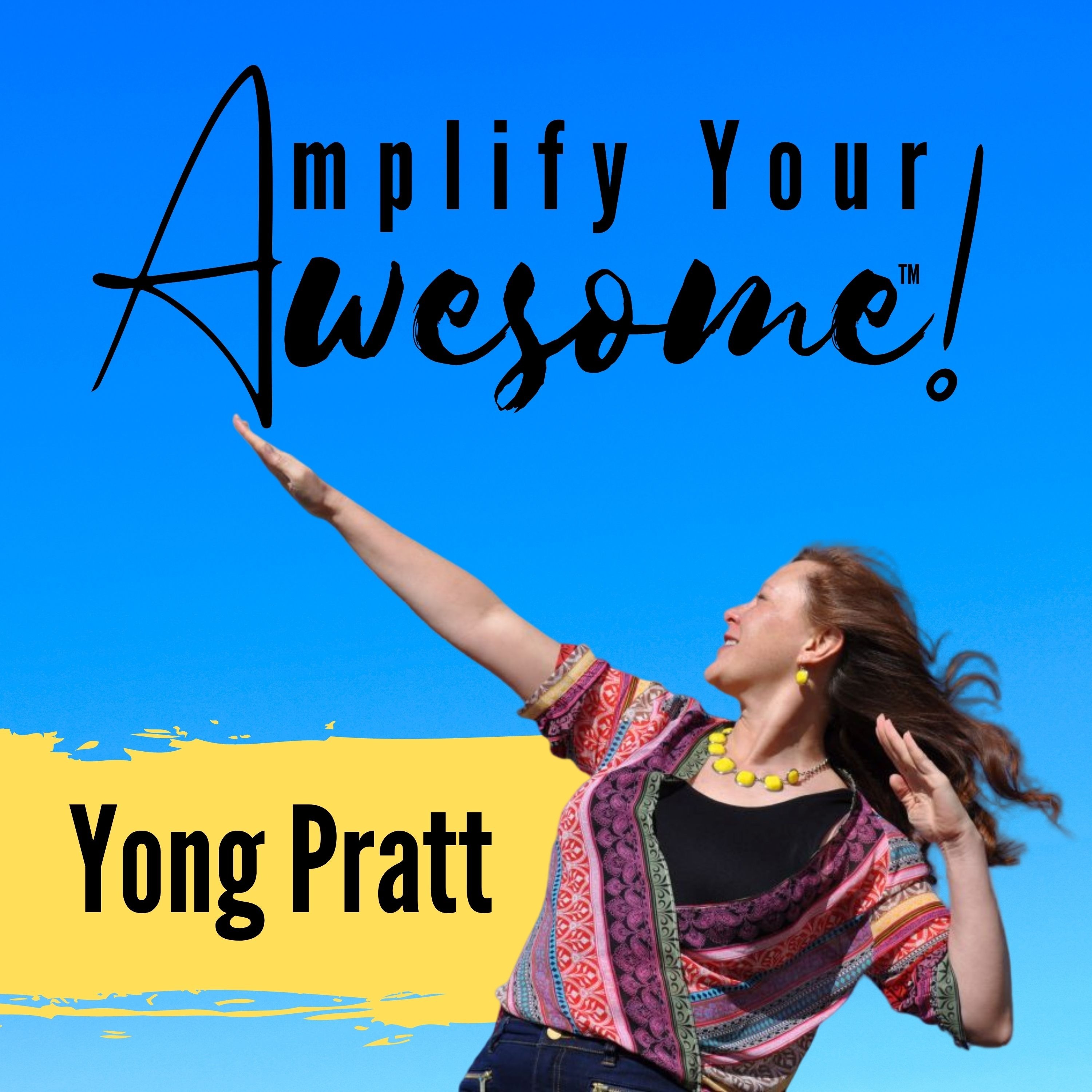 Amplify Your Awesome™ with Yong Pratt