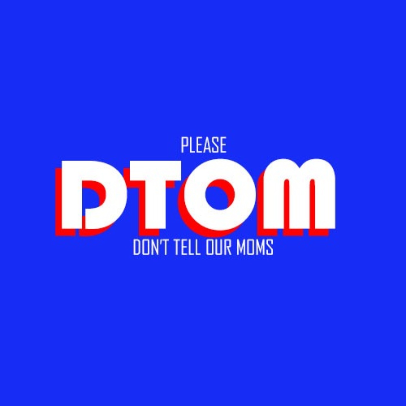 DTOM: Don't Tell Our Moms