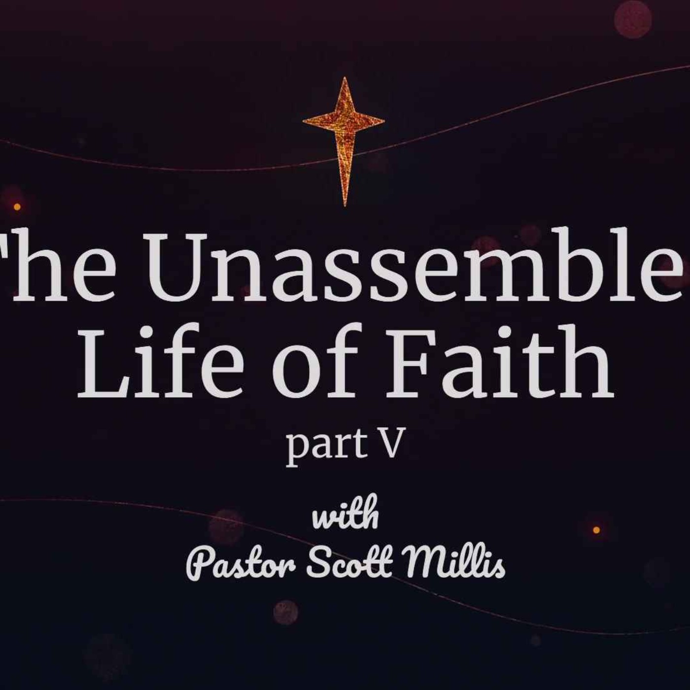 Sun Dec 4th 2022 The Unassembled Life of Faith p5 episode artwork