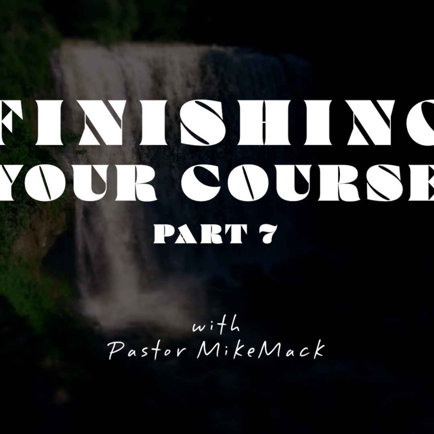 Finishing Your Course Part 7