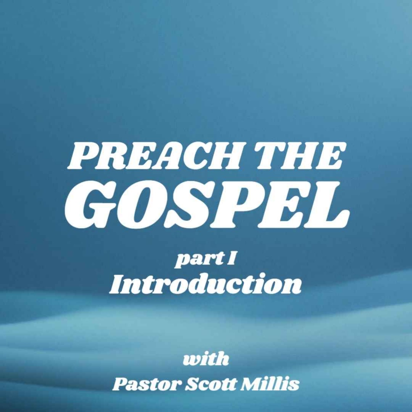 Preach the Gospel Part 1 Introduction episode artwork