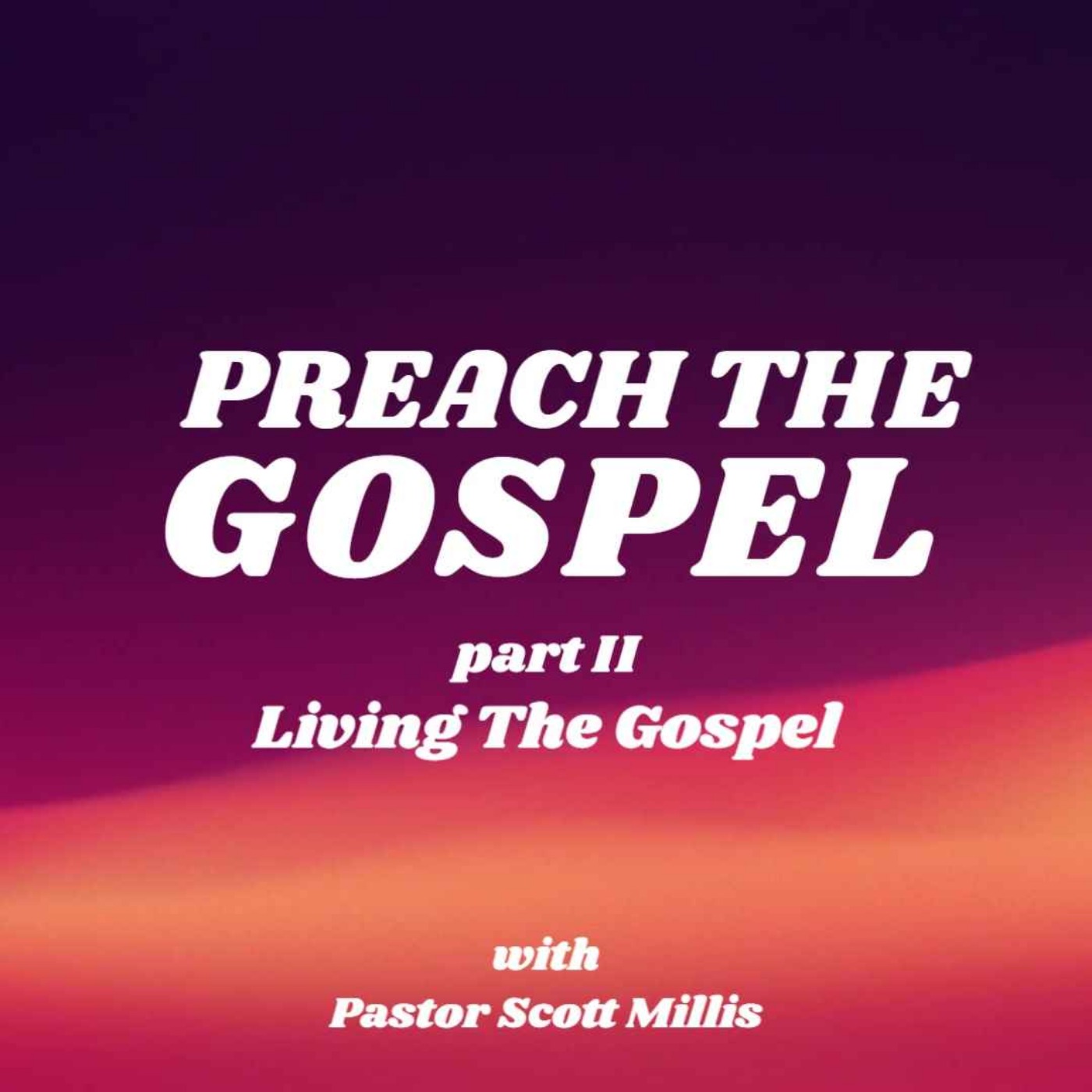 Preach the Gospel part 2: Live the Gospel episode artwork