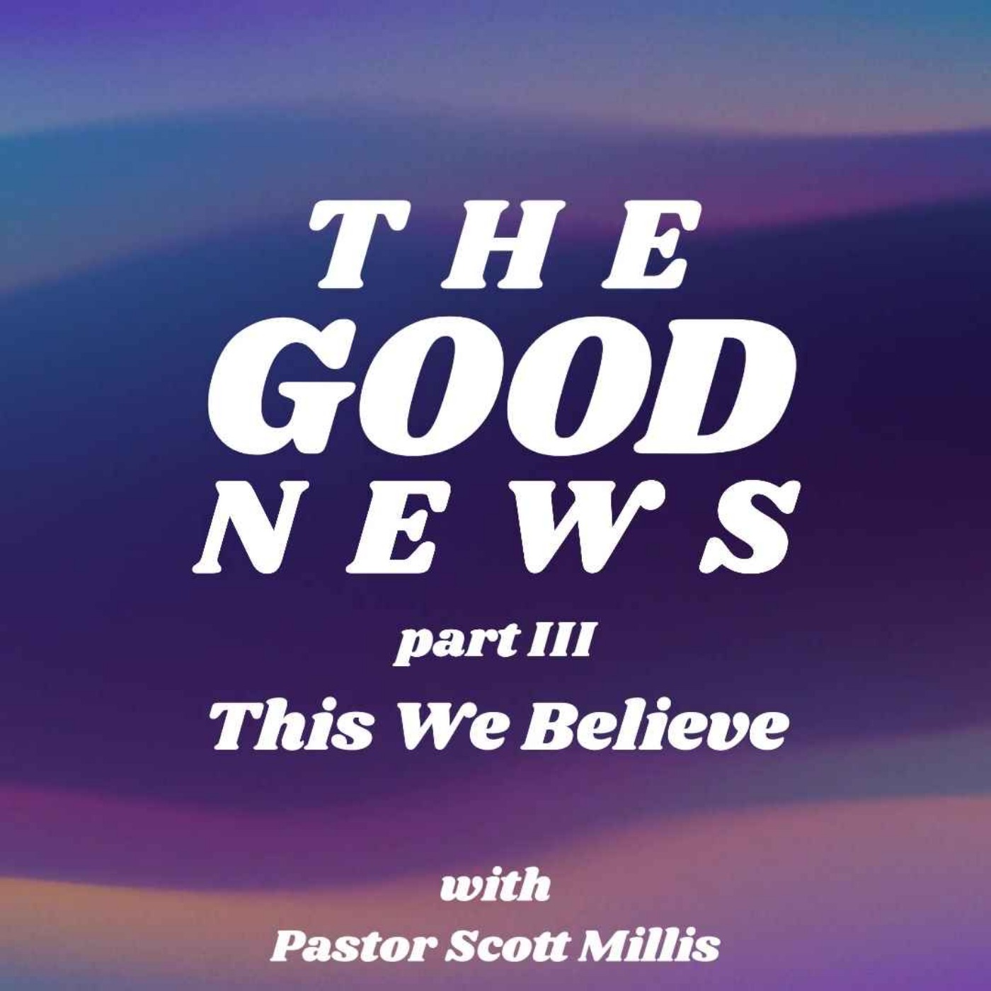 The Good News part 3: This We Believe episode artwork