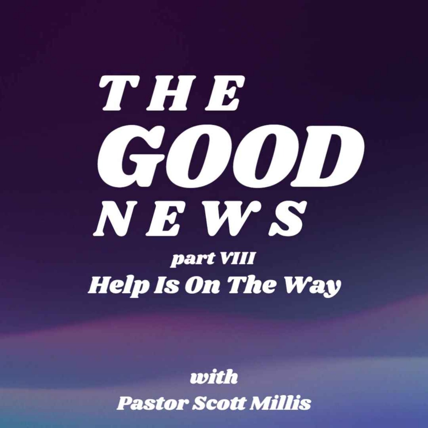 Good News part 8: Help is on the Way