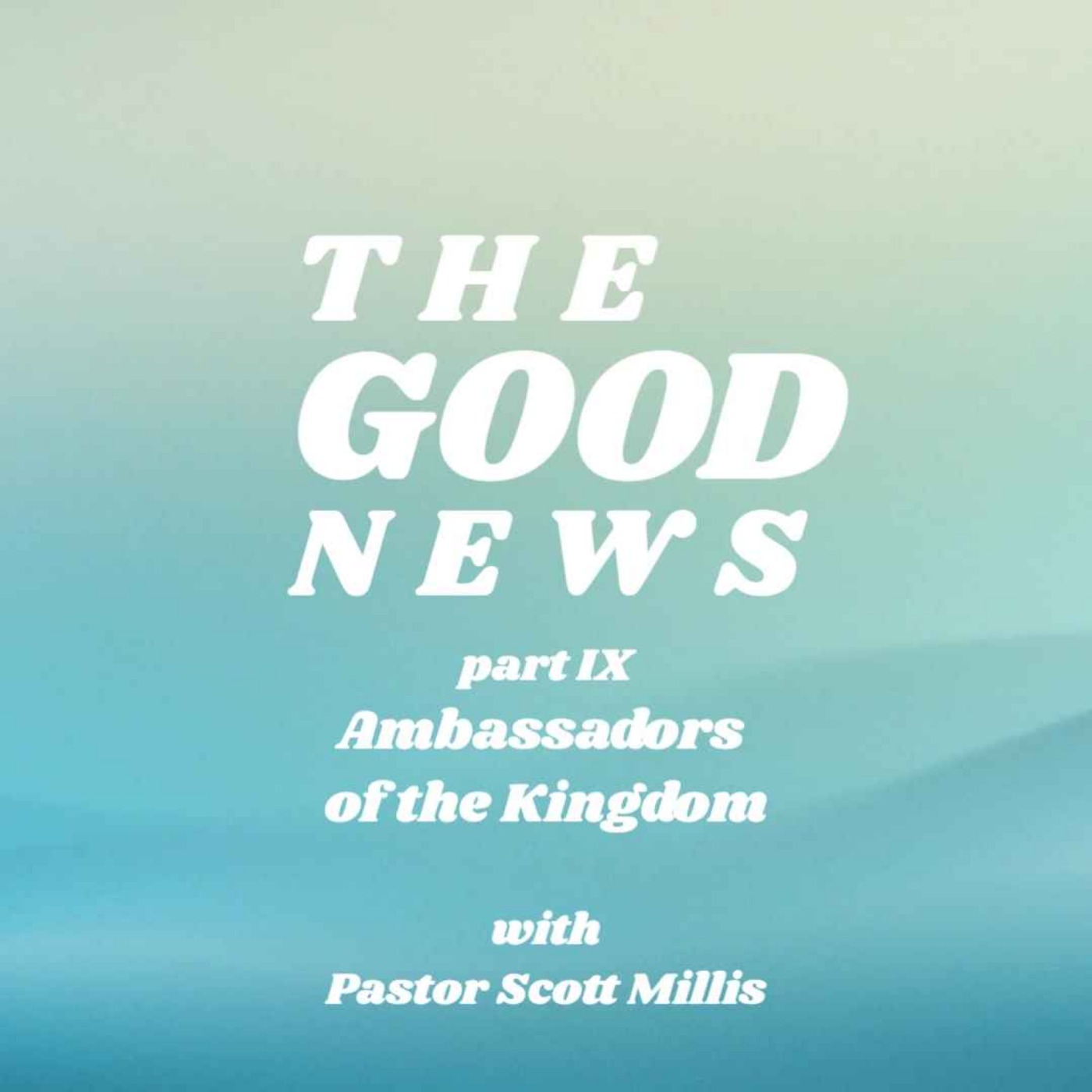 Good News part 9: Ambassadors of the Kingdom