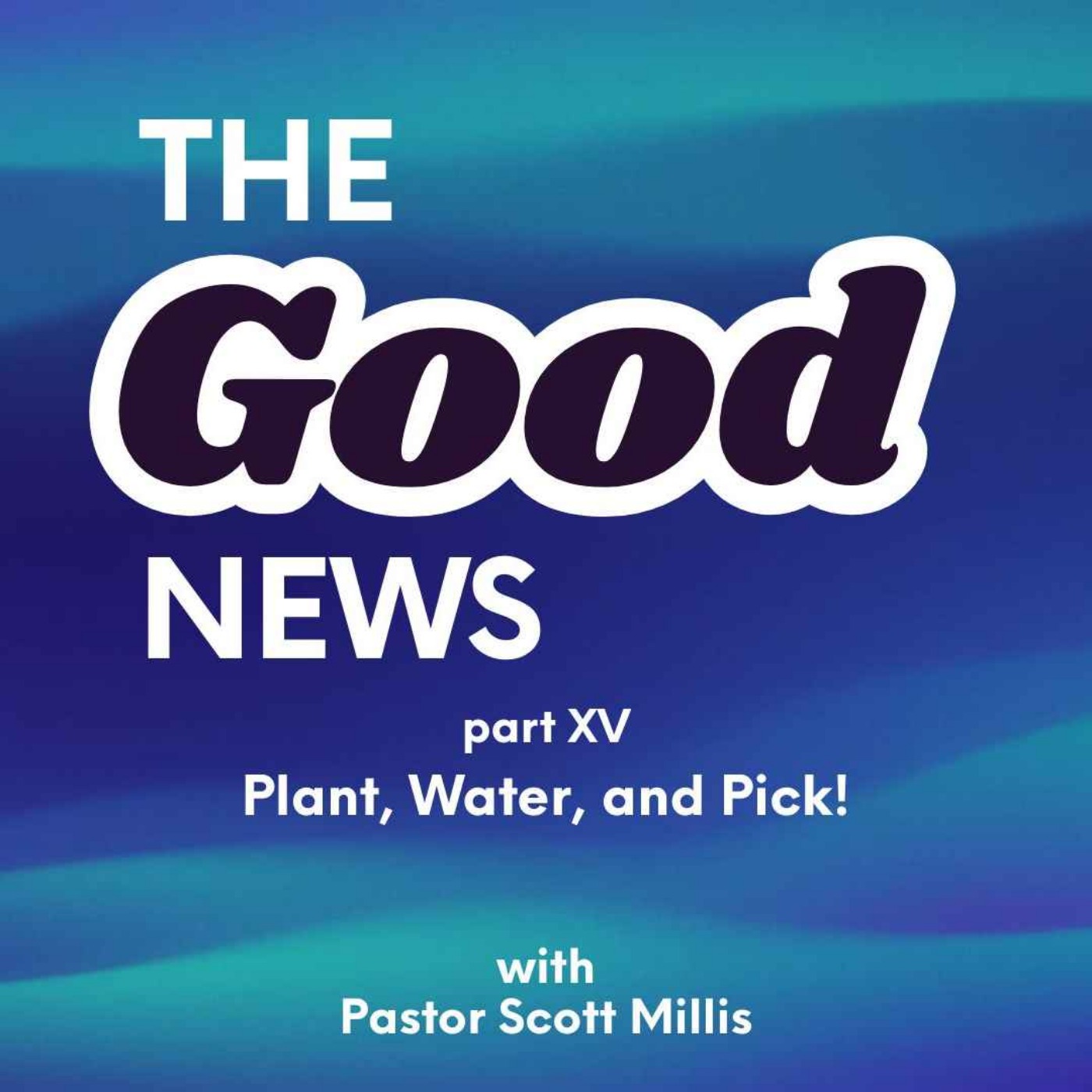 Good News part 15: Plant, Water, and Pick! Good News part 15: Plant, Water, and Pick!