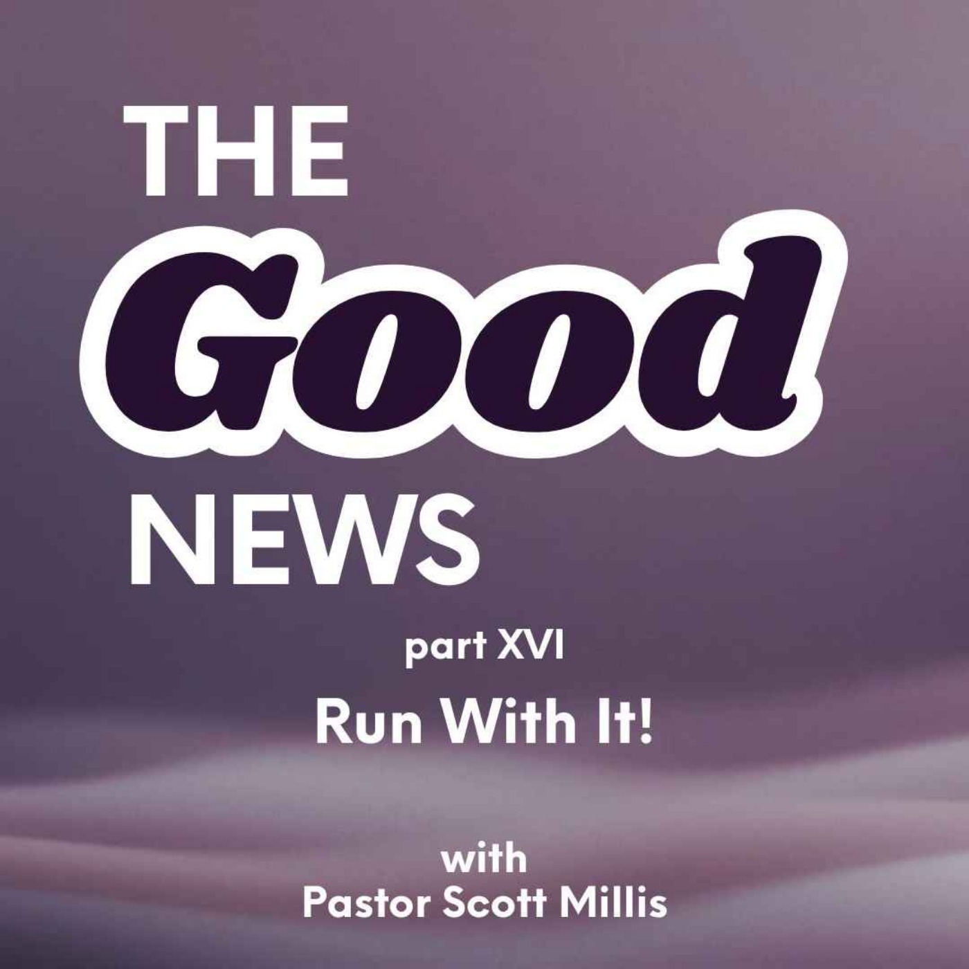 Good News p16: Run With It! Good News p16: Run With It!