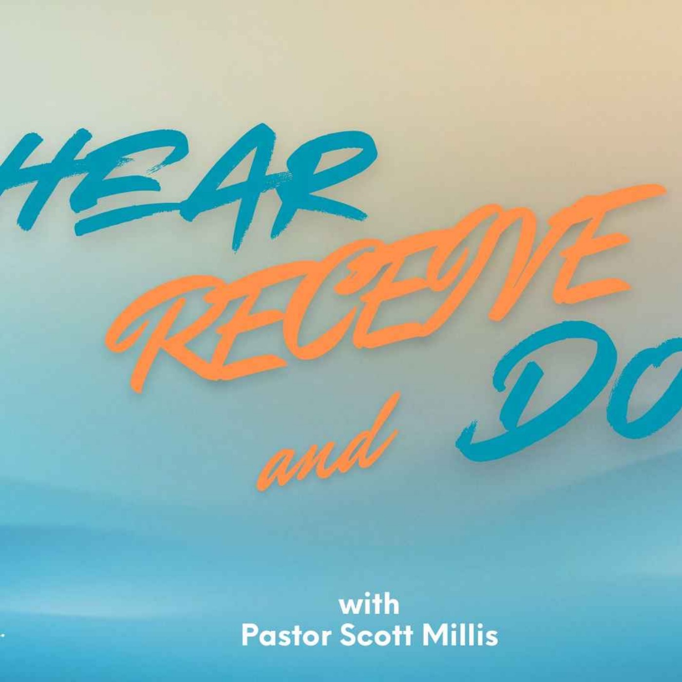 Hear, Receive, and Do Hear, Receive, and Do