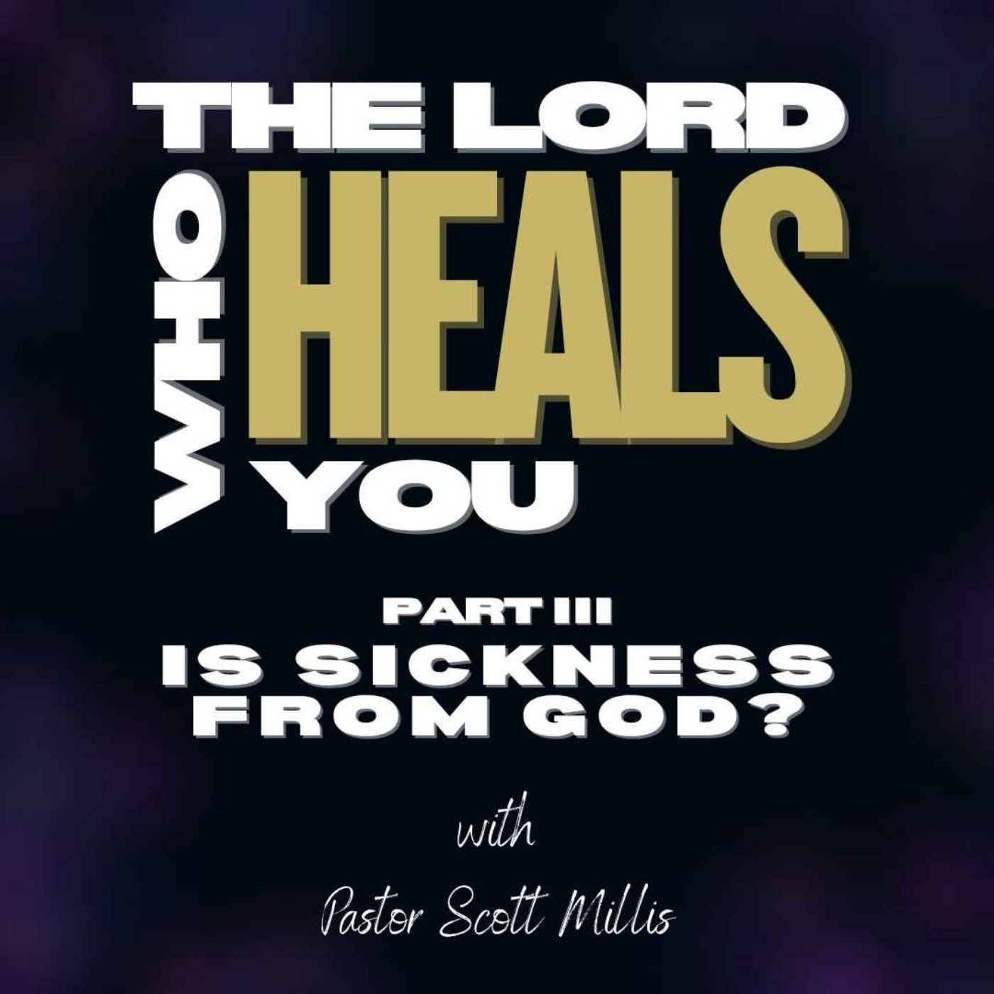 The Lord Who Heals You Part 3: Is Sickness from God? The Lord Who Heals You Part 3: Is Sickness from God?