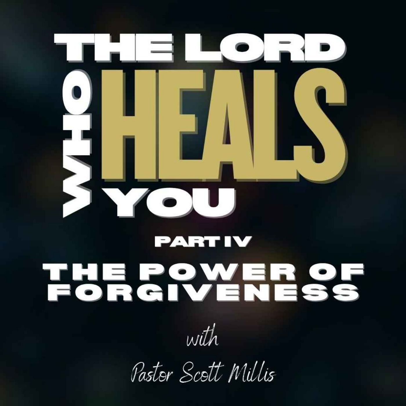 The Lord Who Heals You p4: The power of forgiveness The Lord Who Heals You p4: The power of forgiveness