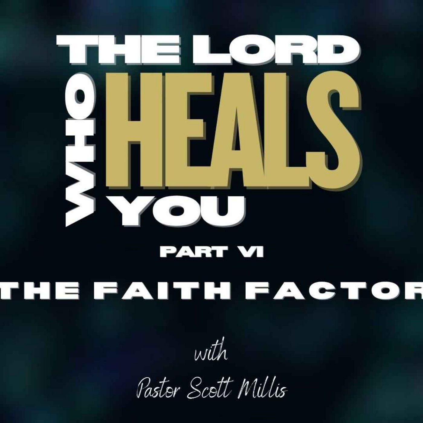 The Lord Who Heals You p6: The Faith Factor
