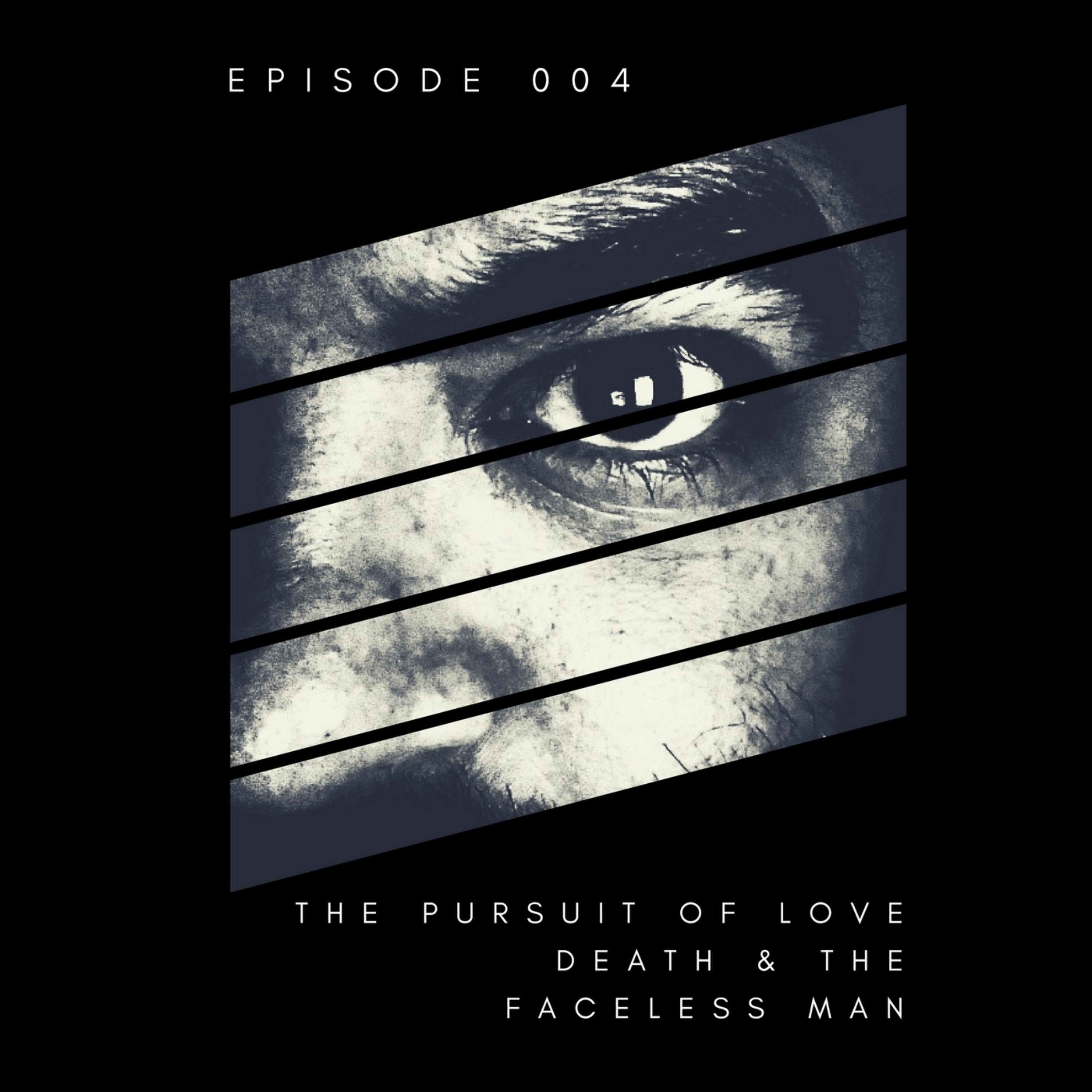 The Pursuit of Love, Death & The Faceless Man