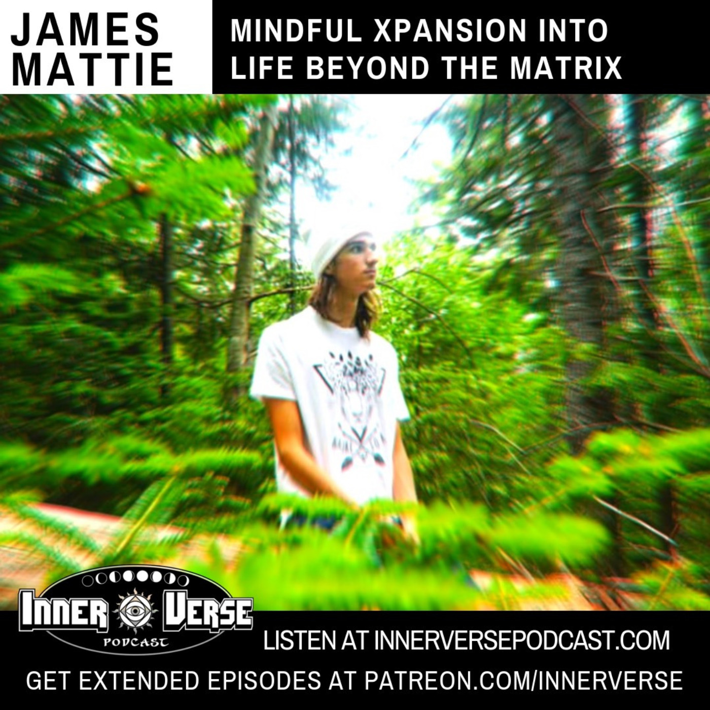 James Mattie | Mindful Xpansion Into Life Beyond The Matrix