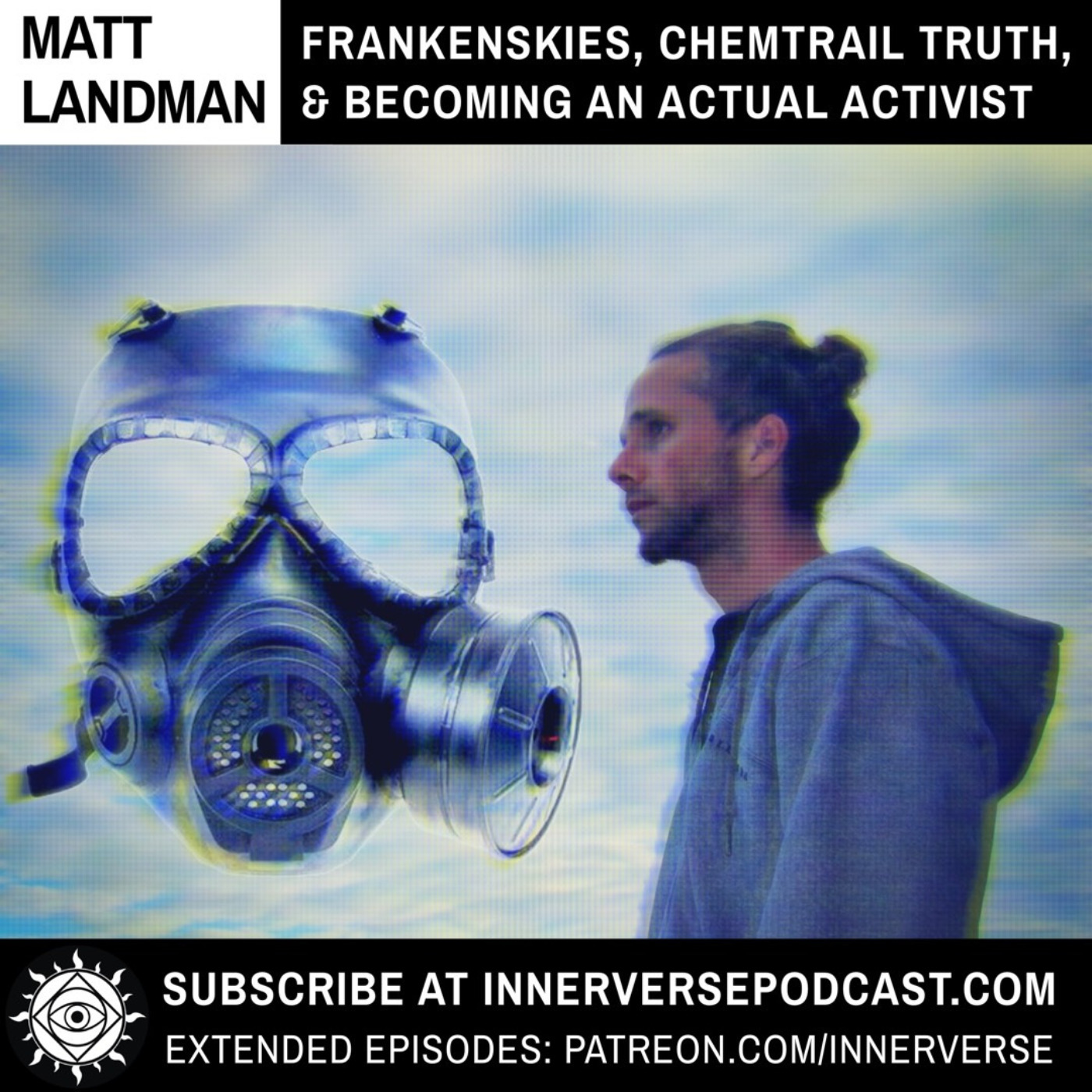 Matt Landman | Frankenskies, Chemtrail Truth, & Becoming An Actual Activist