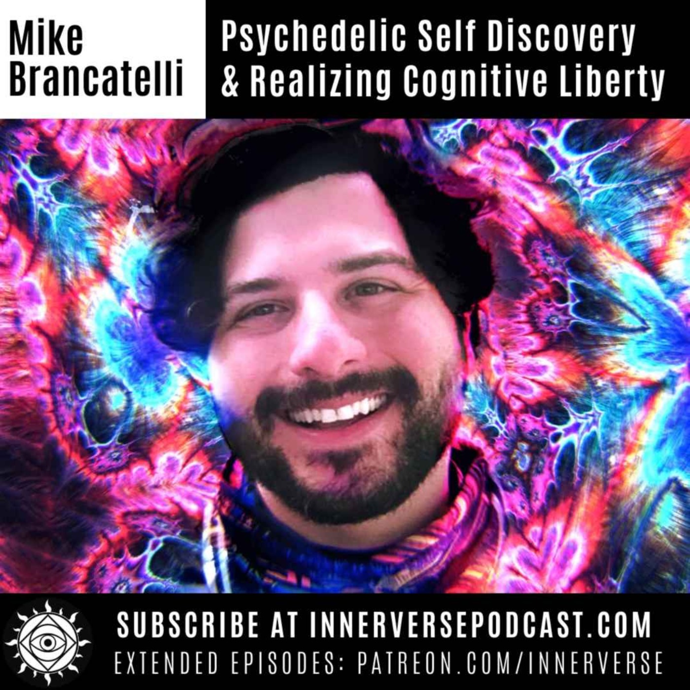 Mike Brancatelli (Mikeadelic) | Psychedelic Self Discovery & Realizing Cognitive Liberty