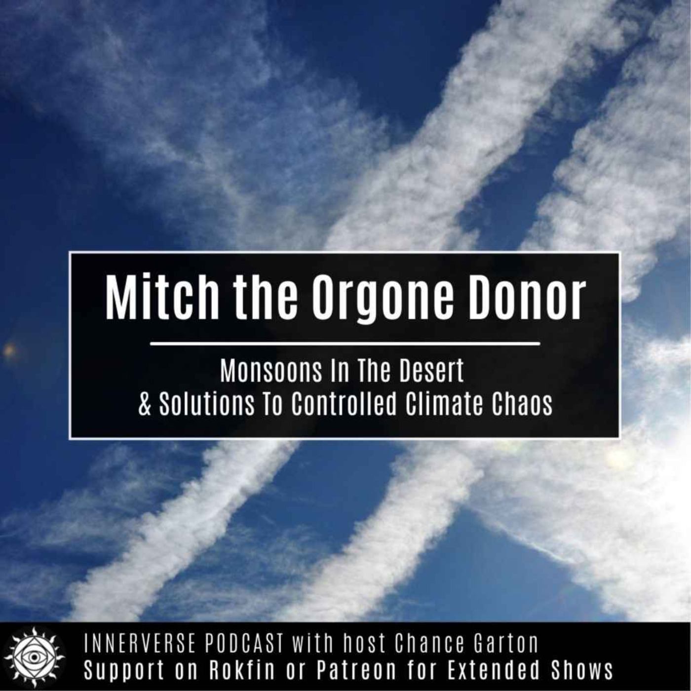 Mitch The Orgone Donor | Monsoons In The Desert & Solutions To Controlled Climate Chaos