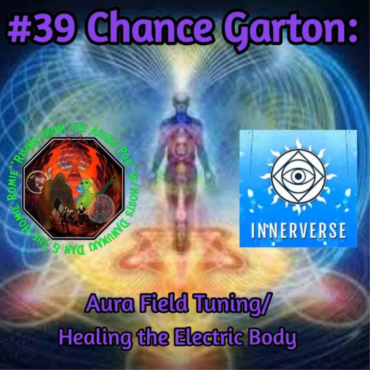 Rising From The Ashes Podcast #39 Chance Garton: Aura Field Tuning/Healing the Electric Body