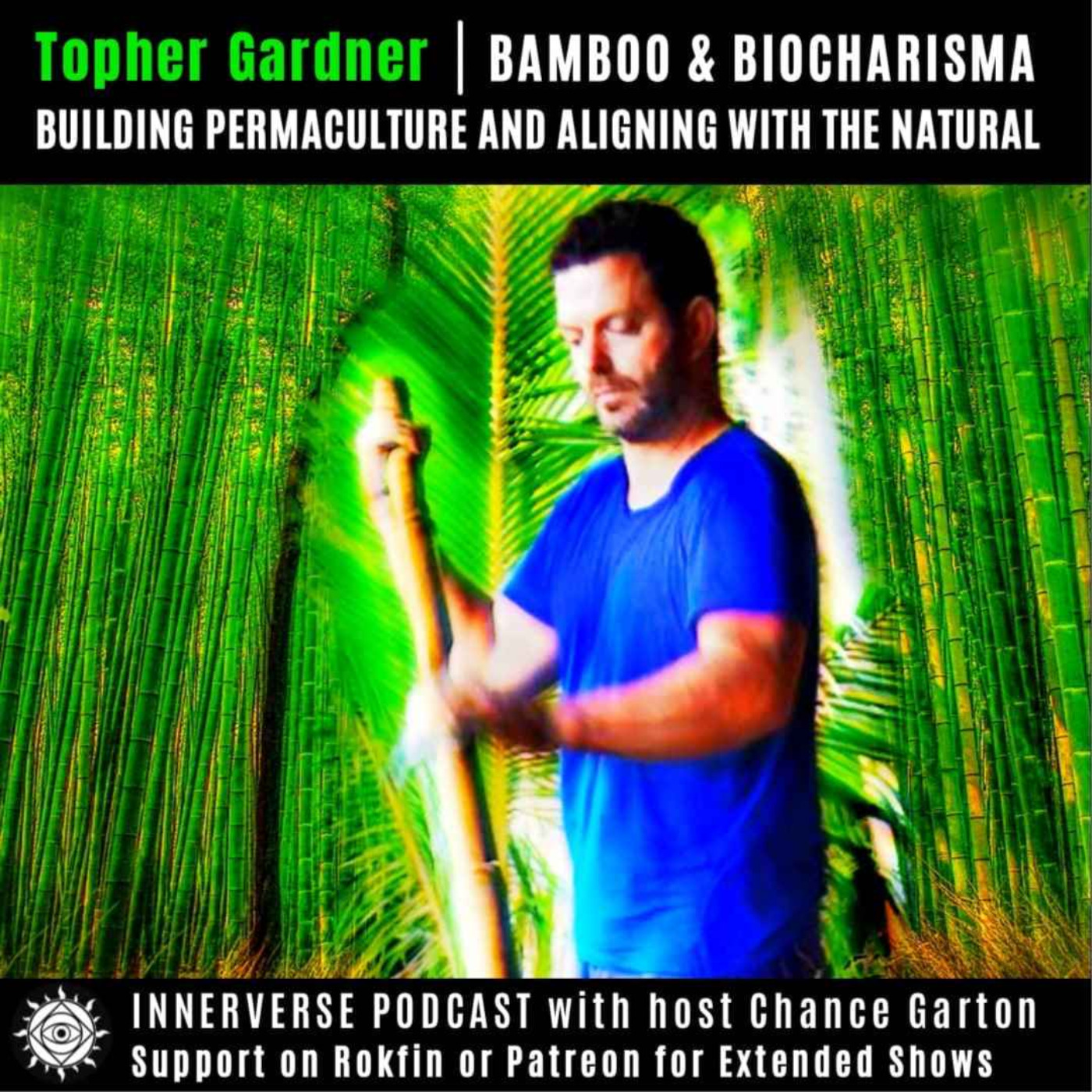 Topher Gardner | Bamboo & Biocharisma: Building Permaculture and Aligning with the Natural