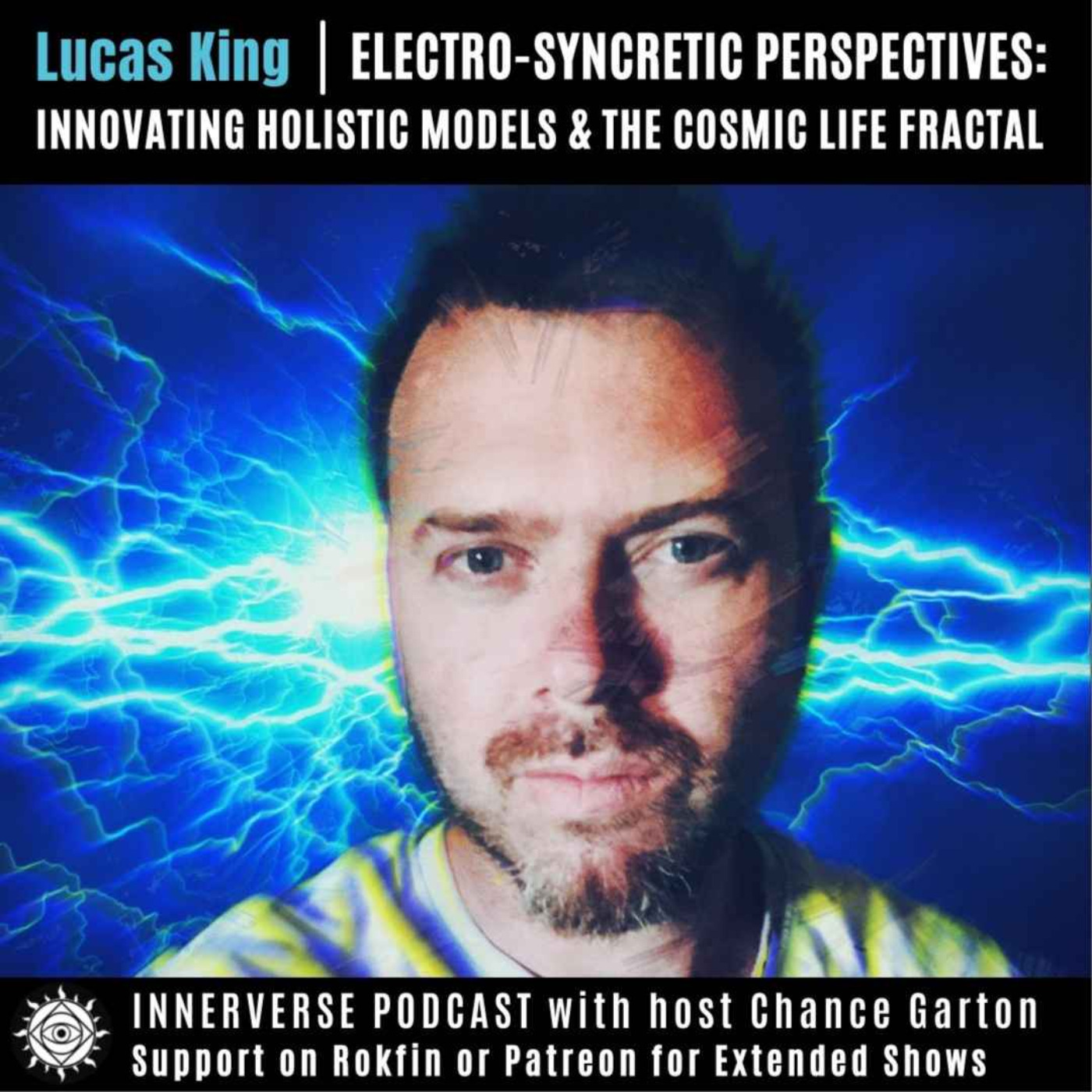 Lucas King | Electro-Syncretic Perspectives: Innovating Holistic Models & The Cosmic Life Fractal