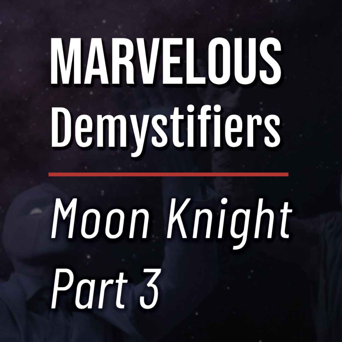 Khon-Spearacy Against The Ennead (Moon Knight pt. 3) | Marvelous Demystifiers Ep. 7