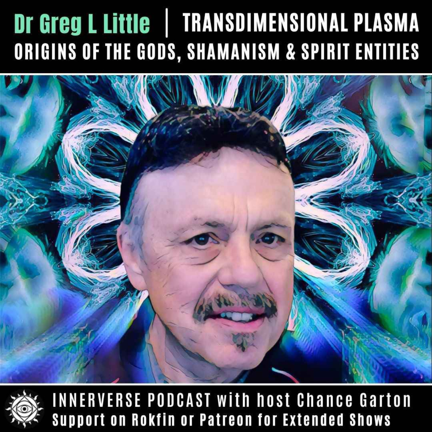 Dr. Gregory L. Little | Transdimensional Plasma, Origins of the Gods, Shamanism & Spirit Entities