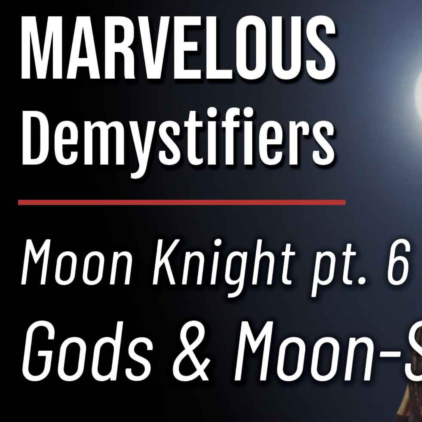  Gods & Moon-Stars - Moon Knight part 6 | Marvelous Demystifiers ep. 10