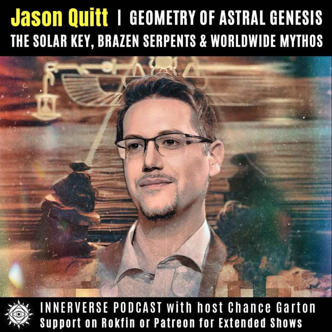 Jason Quitt | Geometry of Astral Genesis: The Solar Key, Brazen Serpents, & Worldwide Mythos