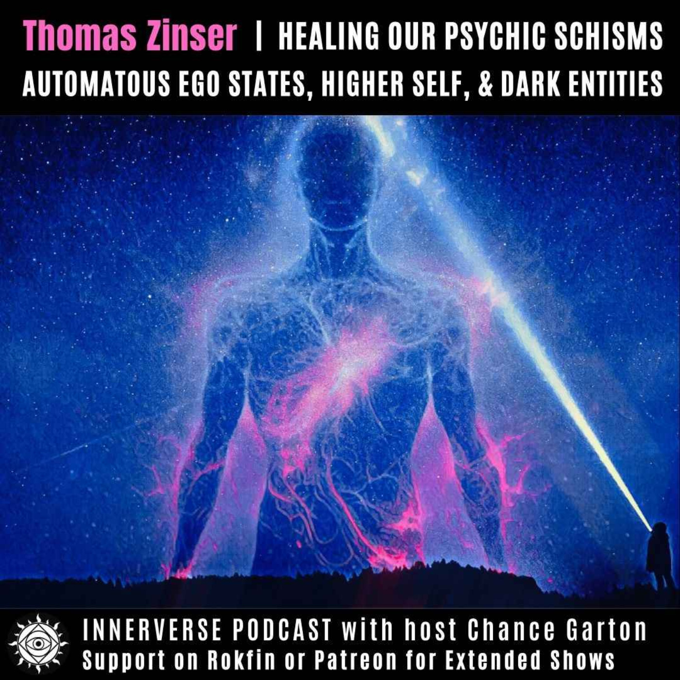 Thomas Zinser | Healing Our Psychic Schisms: Autonomous Ego States, Higher Self, & Dark Entities