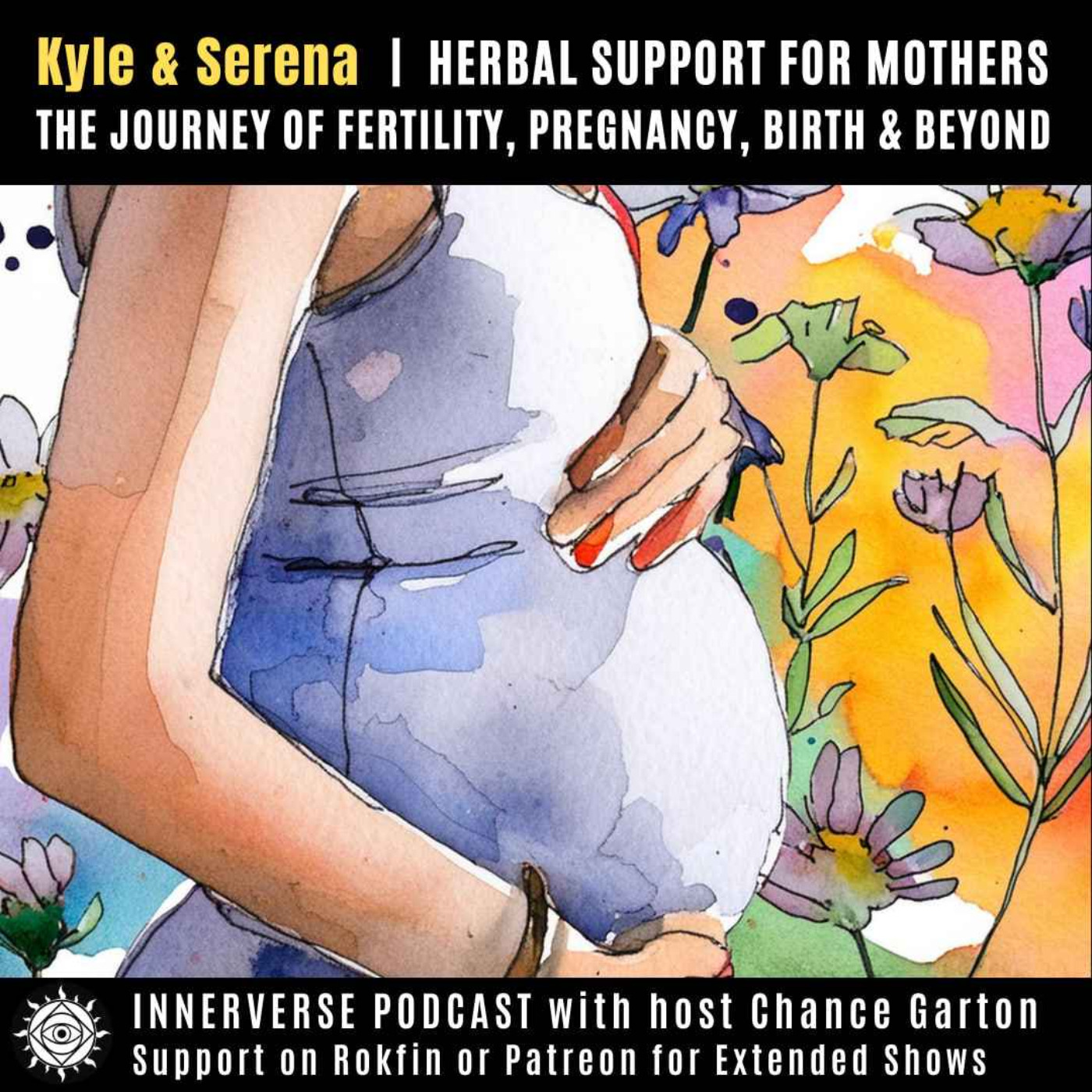 Kyle & Serena | Herbal Support For Mothers: The Journey of Fertility, Pregnancy, Birth & Beyond