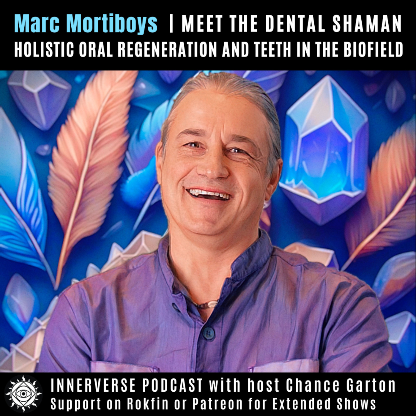 Marc Mortiboys | Meet the Dental Shaman: Holistic Oral Regeneration and Teeth In the Biofield