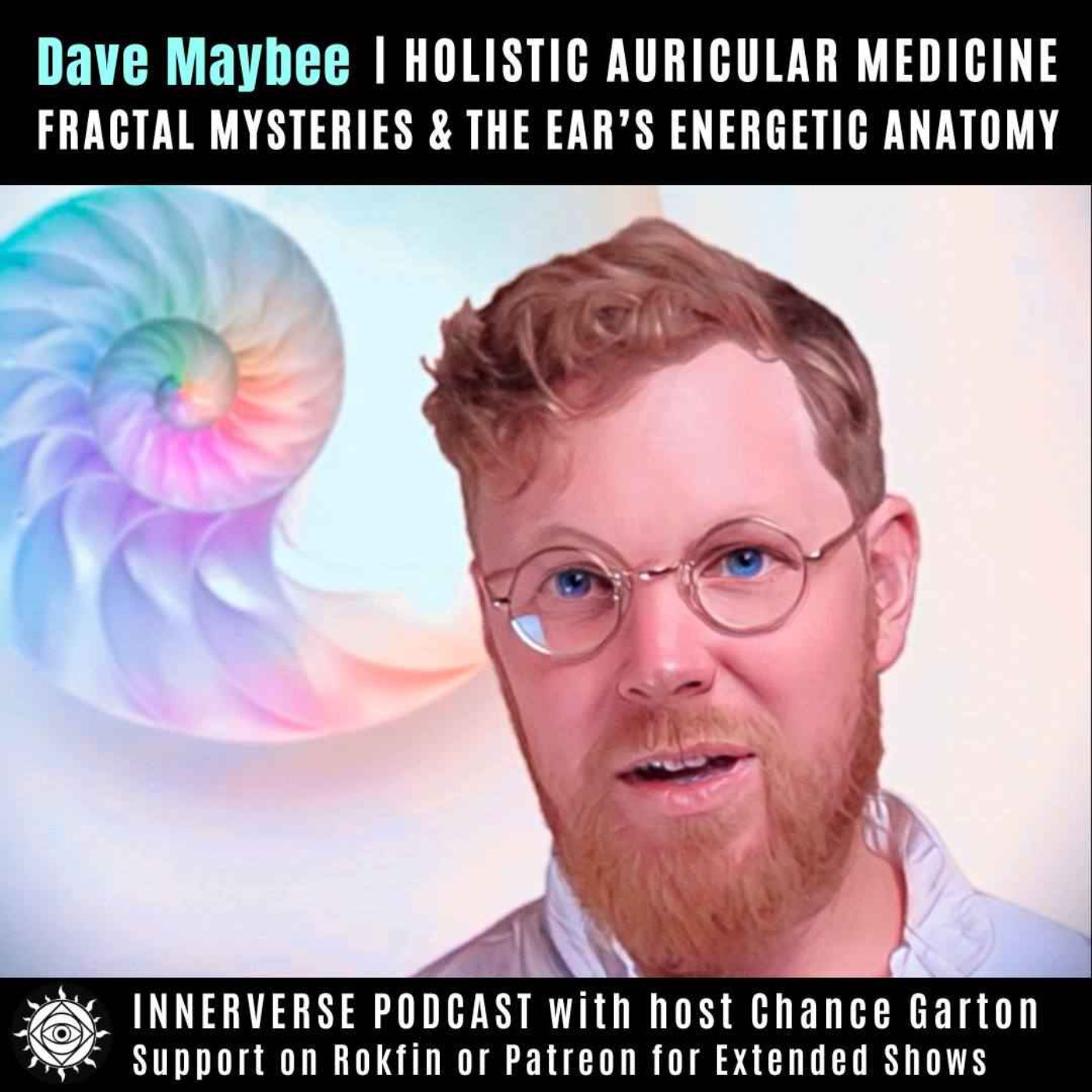 Dave Maybee | Holistic Auricular Medicine, Fractal Mysteries & The Ear's Energetic Anatomy