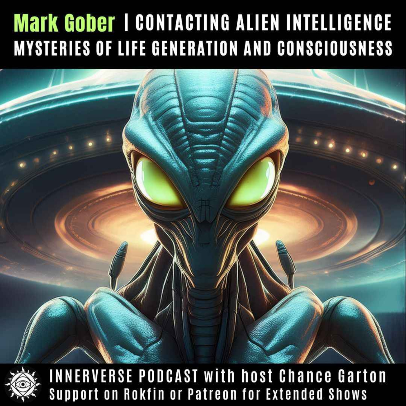 Mark Gober | Contacting "Alien" Intelligence: Mysteries of Life Generation and Consciousness