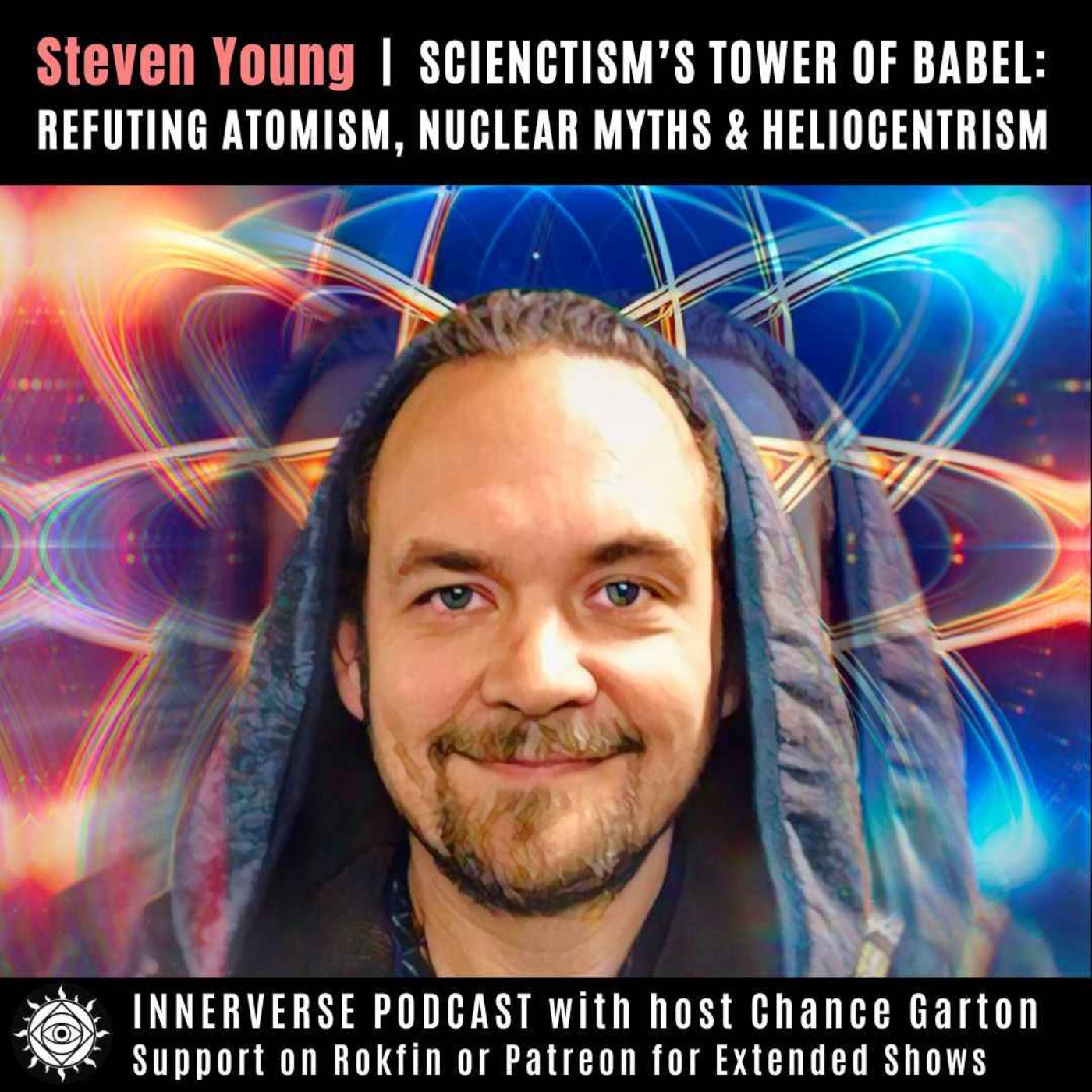 Steven Young (Hedflux) | Scientism's Tower of Babel: Refuting Atomism, Nuclear Myth & Heliocentrism