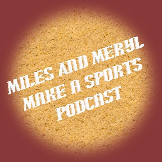 Miles and Meryl Make a Super Bowl Podcast