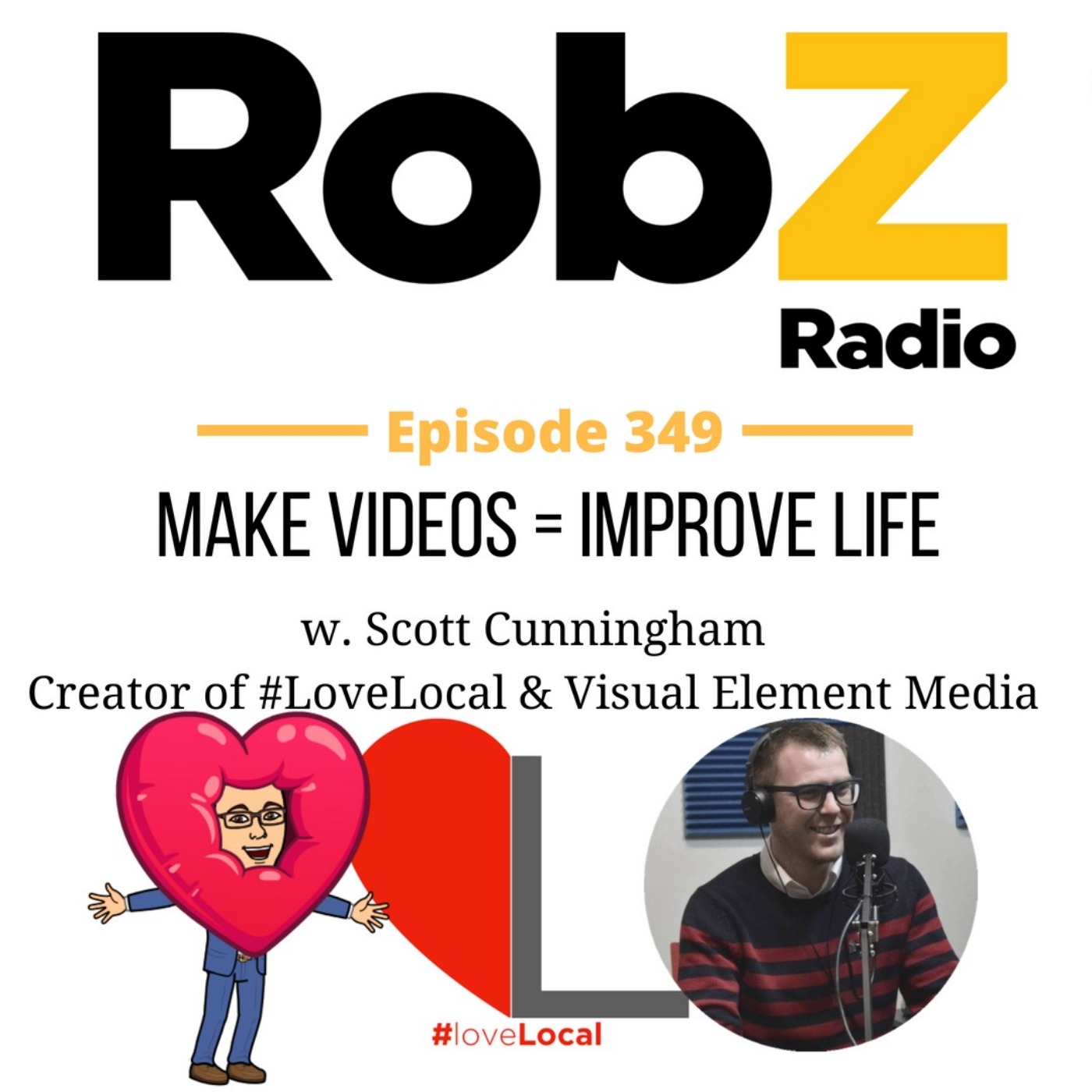 349 Make Videos = Improve Life w. Scott Cunningham of #LoveLocal & Visual Element Media episode artwork