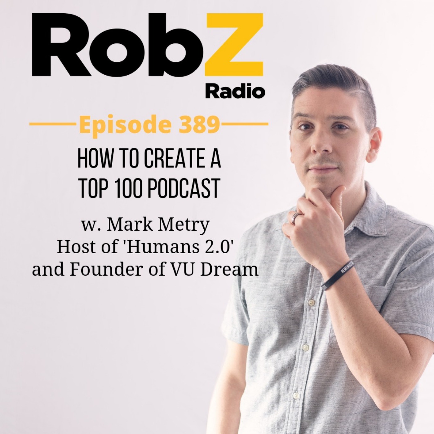 389 How to create a Top 100 Podcast w. Mark Metry - Host of 'Humans 2.0' & Founder of VU Dream