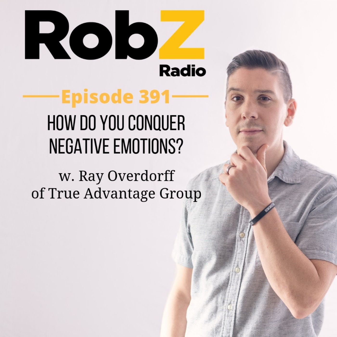 391 How Do You Conquer Negative Emotions? w/ Ray Overdorff of True Advantage Group