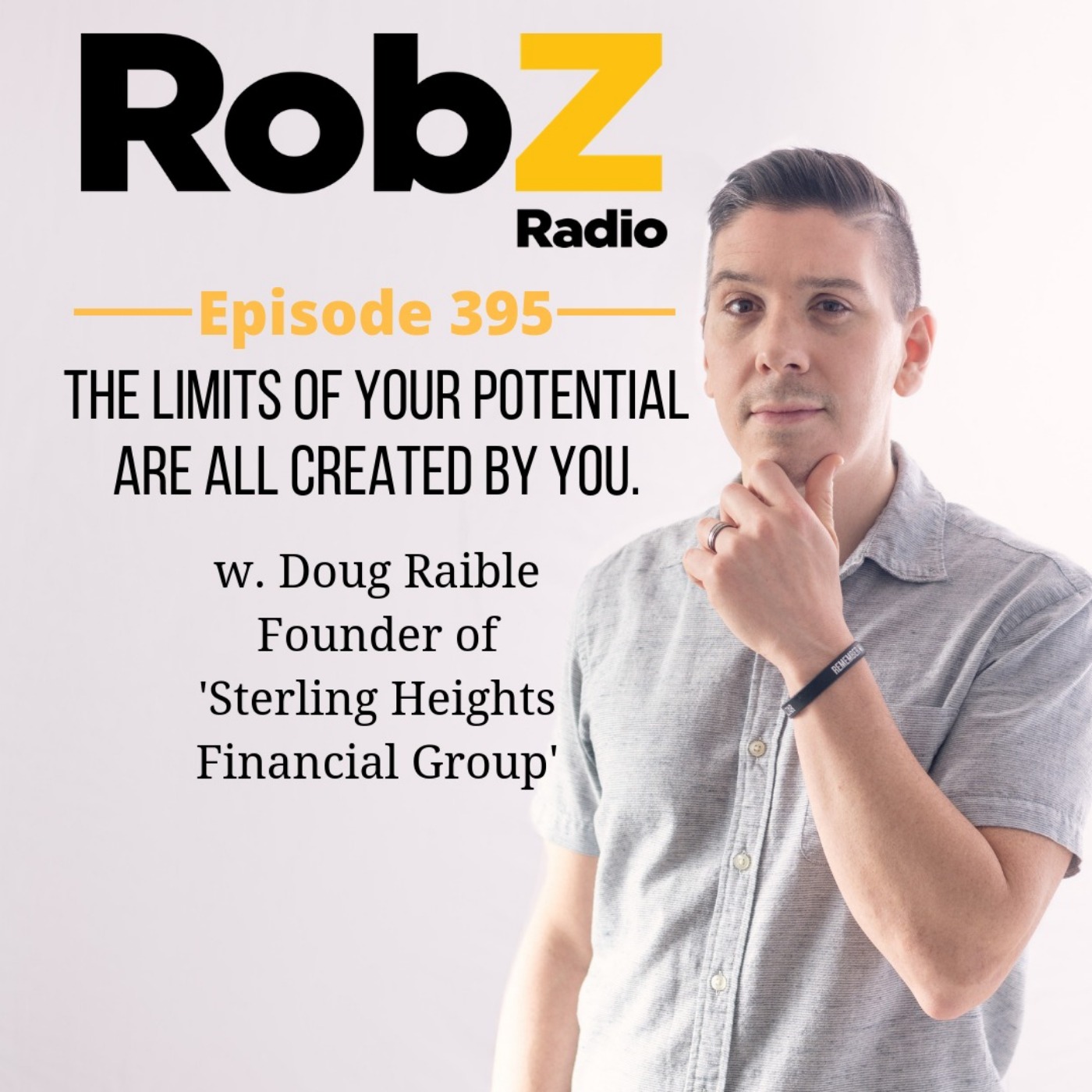 395 The Limits Of Your Potential Are All Created By You w. Doug Raible ~ Founder of 'Sterling Heights Financial Group'