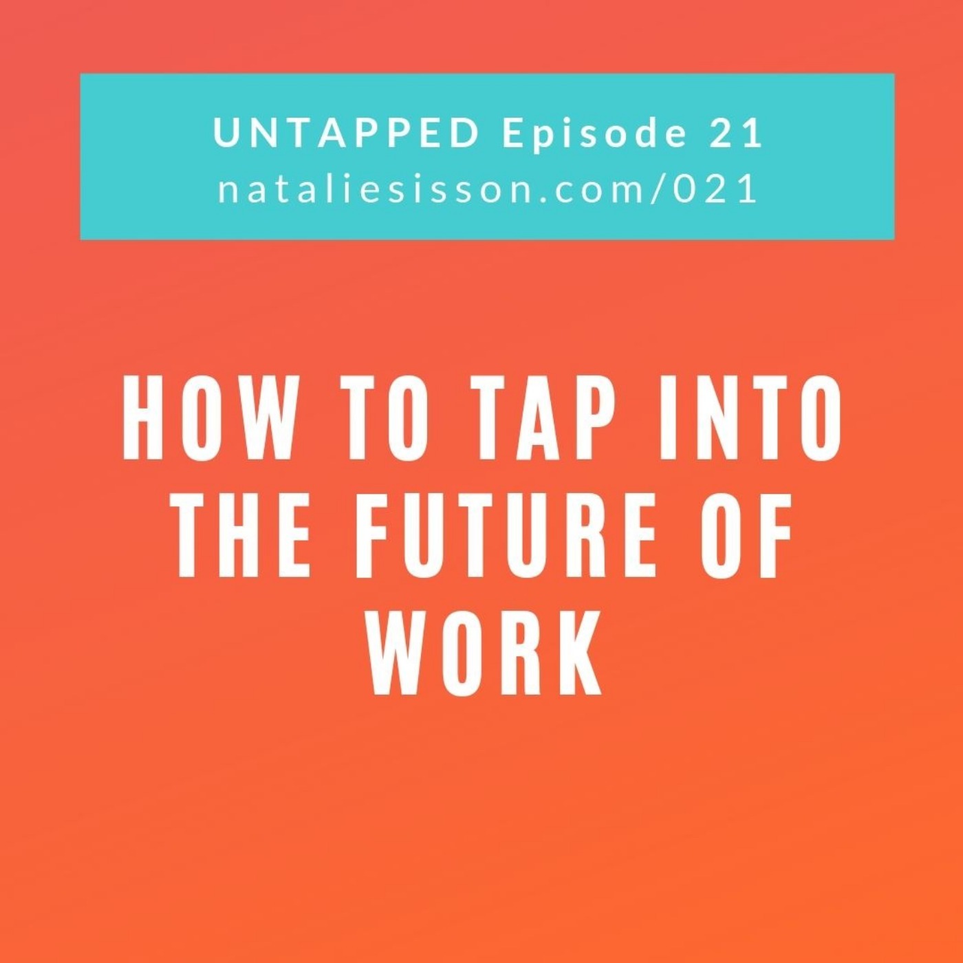021 - How to Tap Into the Future of Work