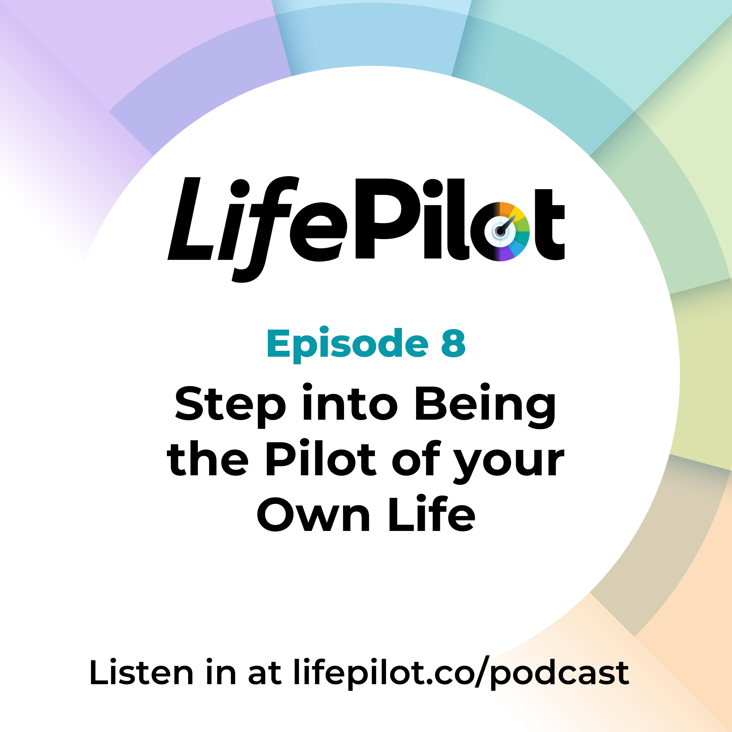 Eps 8: Step into being the pilot of your own life
