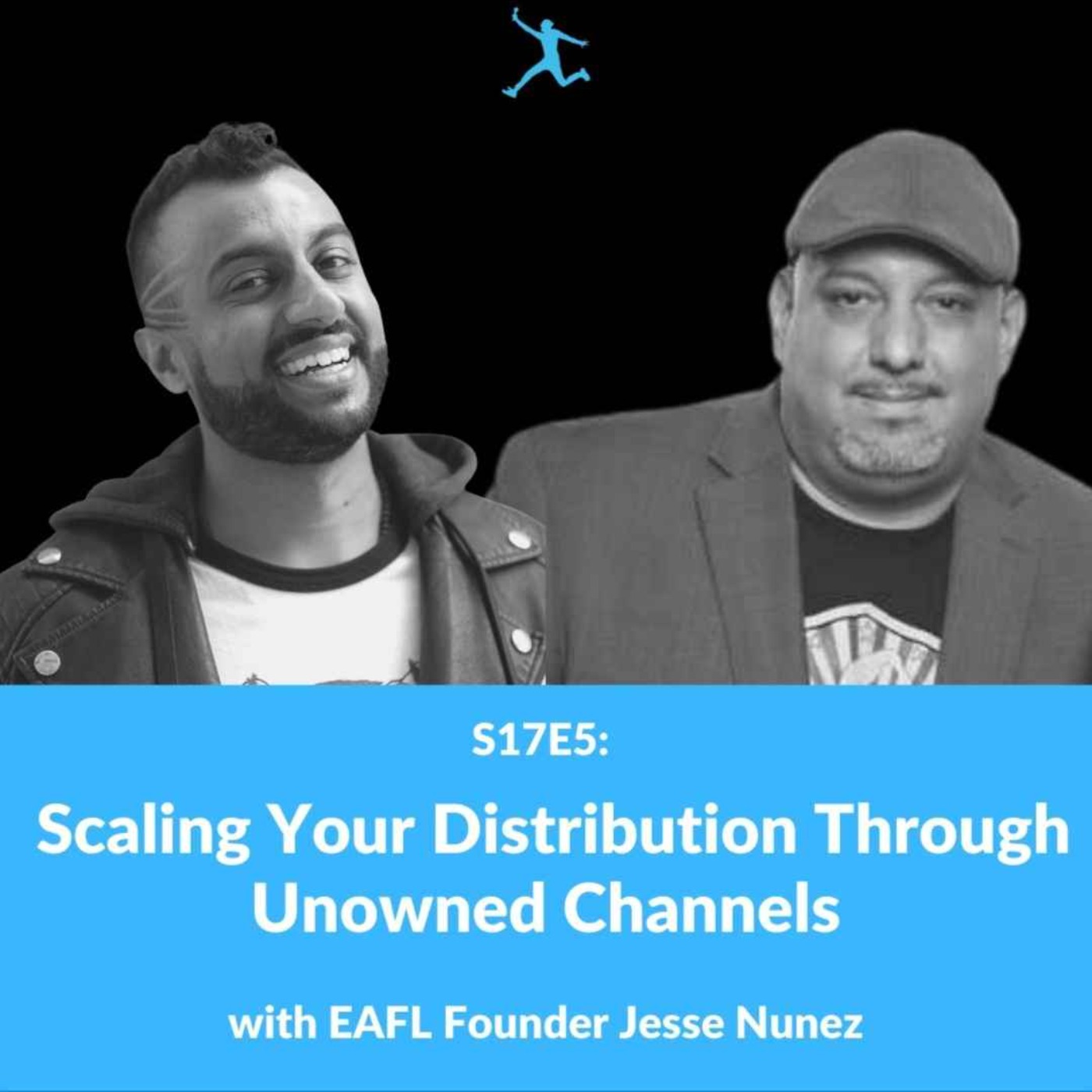 cover art for S17E5: Scaling Your Distribution Through Unowned Channels with EAFL Founder Jesse Nunez