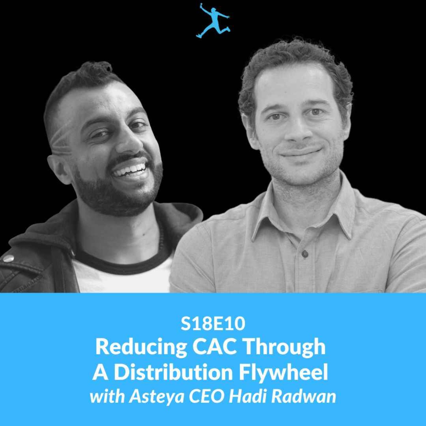 cover art for S18E10: Reducing CAC Through A Distribution Flywheel with Asteya CEO Hadi Radwan