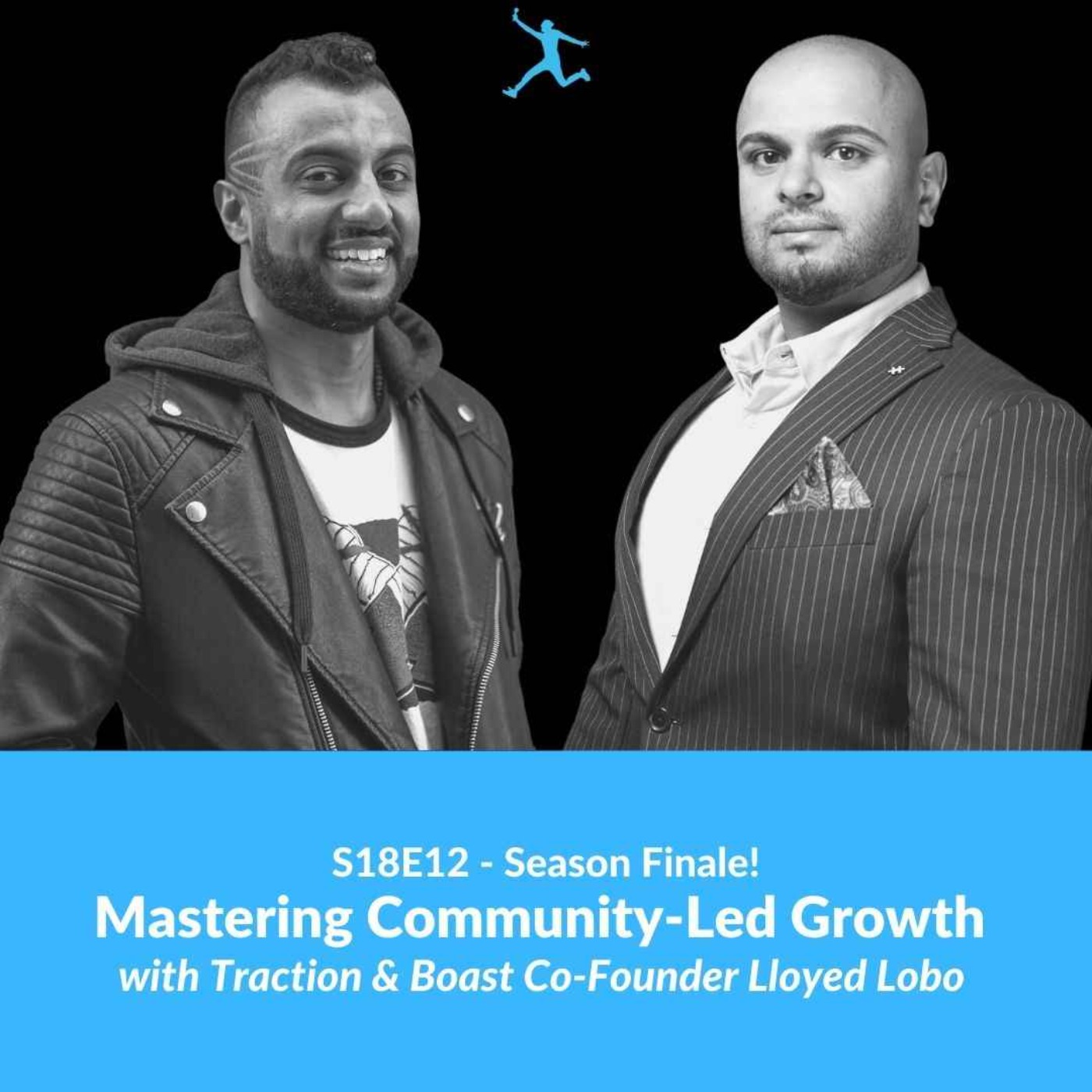 S18E12: Mastering Community-Led Growth with Traction & Boast Co-Founder Lloyed Lobo (Season Finale!)